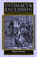 Intimacy & Exclusion: Religious Politics in Pre-Revolutionar - Herzog, Dagmar