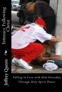 Intimacy Following Christ: Falling in Love with Him Everyday Through Holy Spirit Power