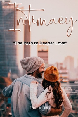 Intimacy: The Path to Deeper Love - Pung, Floyd B