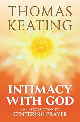 Intimacy with God: An Introduction to Centering Prayer - Keating, Thomas, Father, Ocso