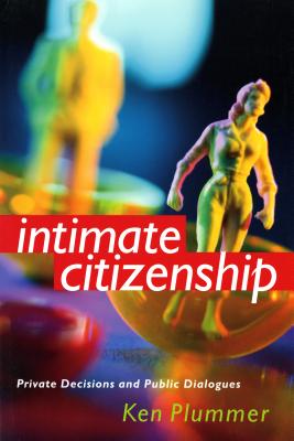 Intimate Citizenship: Private Decisions and Public Dialogues - Plummer, Ken, Dr.