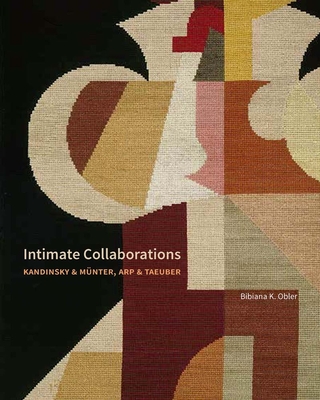 Intimate Collaborations: Kandinsky and Mnter, Arp and Taeuber - Obler, Bibiana