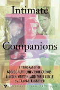 Intimate Companions: A Triography of George Platt Lynes, Paul Cadmus, Lincoln Kirstein, and Their Circle