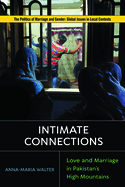 Intimate Connections: Love and Marriage in Pakistan's High Mountains