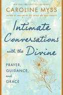 Intimate Conversations with the Divine: Prayer, Guidance, and Grace