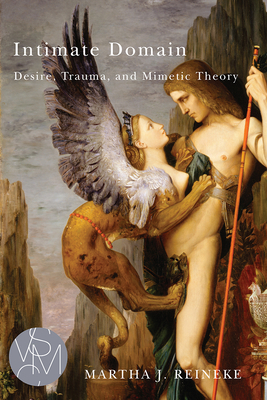 Intimate Domain: Desire, Trauma, and Mimetic Theory - Reineke, Martha J