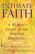 Intimate Faith: A Woman's Guide to the Spiritual Disciplines