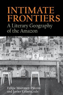 Intimate Frontiers: A Literary Geography of the Amazon