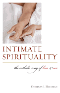 Intimate Spirituality: The Catholic Way of Love and Sex