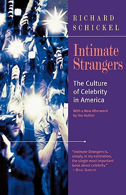 Intimate Strangers: The Culture of Celebrity in America - Schickel, Richard