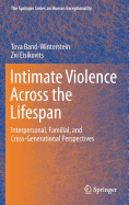 Intimate Violence Across the Lifespan: Interpersonal, Familial, and Cross-Generational Perspectives