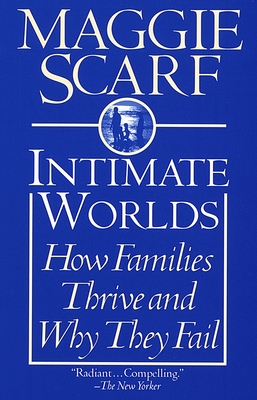 Intimate Worlds: How Families Thrive and Why They Fail - Scarf, Maggie