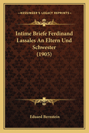 Intime Briefe Ferdinand Lassales an Eltern Und Schwester (1905)