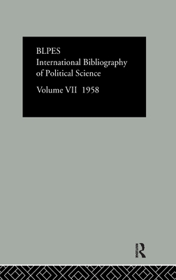 Intl Biblio Pol Sc 1958 Vol  7 - Compiled by the British Library of Political and Economic Science (Editor)