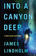 Into a Canyon Deep: A Chris Black Adventure Volume 1