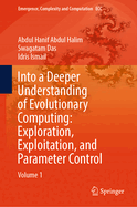 Into a Deeper Understanding of Evolutionary Computing: Exploration, Exploitation, and Parameter Control: Volume 1