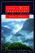 Into a Wild Sanctuary: A Life in Music and Natural Sound - Krause, Bernie, and Krause, Bernard
