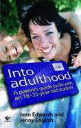 Into Adulthood: A Parents Guide to Life with an 18 - 25 Year Old Student - Edwards, Jean, and English, Jenny