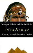 Into Africa: A Journey Through the Ancient Empires - de Villers, Marq, and Hirtle, Sheila, and Villiers, Marq