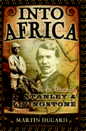 Into Africa: The Epic Adventures of Stanley and Livingstone - Dugard, Martin