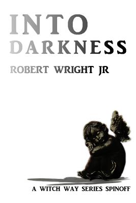 Into Darkness - Wright, Robert, Jr.