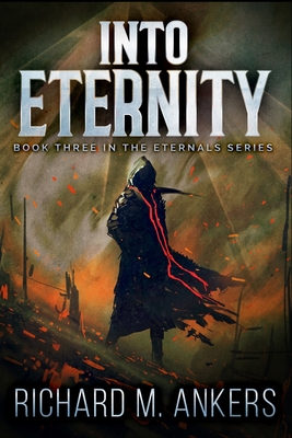 Into Eternity (The Eternals Book 3) - Ankers, Richard M