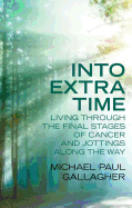 Into Extra Time: Living Through the Final Stages of Cancer and Jottings Along the Way