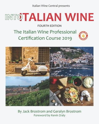 Into Italian Wine, Fourth Edition: The Italian Wine Professional Certification Course 2019 - Brostrom, Geralyn, and Zraly, Kevin (Foreword by), and Brostrom, Jack