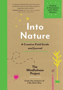 Into Nature: A Creative Field Guide and Journal - Unplug and Reconnect with What Matters