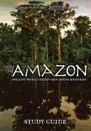 Into the Amazon: One Lost World, Thirty Men, Seven Mysteries