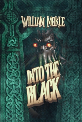 Into The Black: Tales of Lovecraftian Terror - Meikle, William