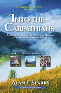 Into the Carpathians: A Journey Through the Heart and History of Central and Eastern Europe (Part 1: The Eastern Mountains) [Deluxe Color Edition]