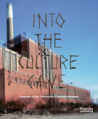 Into the Culture Cave: Generator of Art and Community, Emotions and Ideas - Weisbrodt, Jorn (Editor)