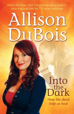 Into the Dark: How the Dead Help Us Heal - DuBois, Allison