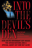 Into the Devil's Den: How an FBI Informant Got Inside the Aryan Nations and a Special Agent Got Him Out Alive - Hall, Dave, and Burkey, Tym, and Ramsland, Katherine M