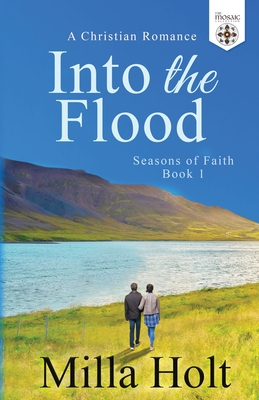 Into the Flood: A Christian Romance - Holt, Milla, and Collection, The Mosaic