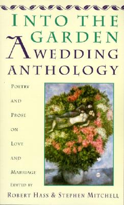 Into The Garden: A Wedding Anthology - Hass, Robert