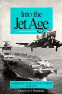 Into the Jet Age: Conflict and Change in Naval Aviation, 1945-1975