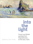 Into the Light: French and British Painting from Impressionism to the 1910s: Catalogue of Exhibition at Royal Albert Memorial Museum, Exeter