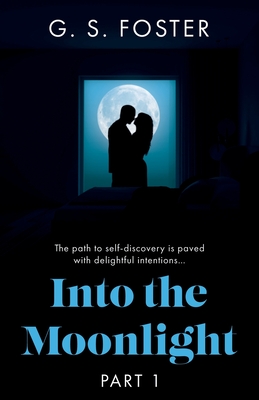 Into the Moonlight: Part 1 - Foster, G. S.