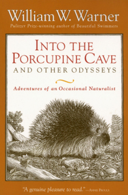 Into the Porcupine Cave and Other Odysseys: Adventures of an Occasional Naturalist - Warner, William