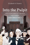 Into the Pulpit: Southern Baptist Women and Power Since World War II