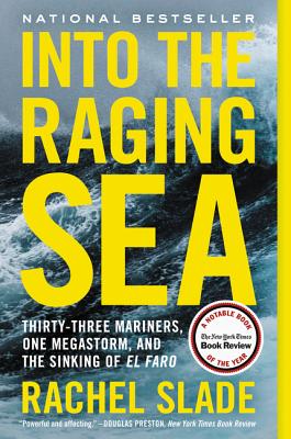 Into the Raging Sea: Thirty-Three Mariners, One Megastorm, and the Sinking of El Faro - Slade, Rachel