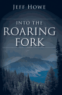 Into the Roaring Fork