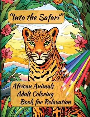"Into the Safari: African Animals Adult Coloring Book for Relaxation" - George, Portia