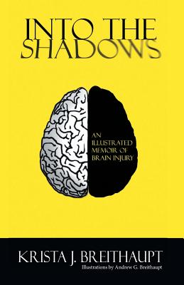 Into the Shadows: An Illustrated Memoir of Brain Injury - Breithaupt, Krista J