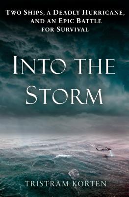 Into the Storm: Two Ships, a Deadly Hurricane, and an Epic Battle for Survival - Korten, Tristram