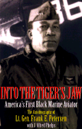 Into the Tiger's Jaw: America's First Black Marine Aviator: The Autobiography of Lt. Gen. Frank E. Pet Ersen