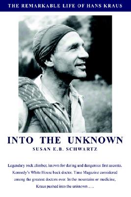 Into the Unknown: The Remarkable Life of Hans Kraus - Schwartz, Susan E B