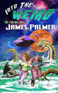 Into the Weird: The Collected Stories of James Palmer